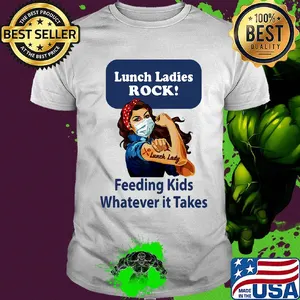 Strong woman Lunch ladies rock feeding kids whatever it takes shirt