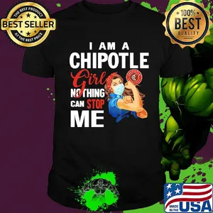 Strong woman mask I am a chipotle girl nothing can stop me shirt