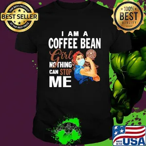 Strong woman mask i am a coffee bean girl nothing can stop me shirt