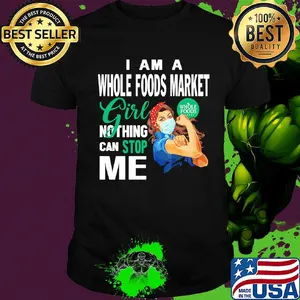 Strong woman mask I am a whole Foods market girl nothing can stop me shirt