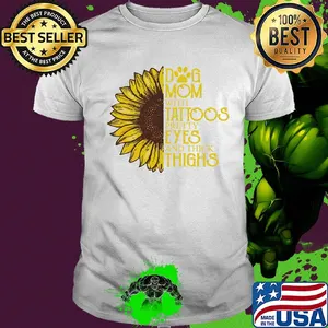 Sunflower Dog mom with tattoos pretty eyes and thick thighs shirt