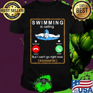 Swimming is calling but I can't go right now in quarantine shirt