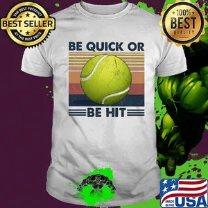 Tennis be quick or be hit vintage shirt