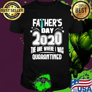 Tie Father's day 2020 the one where I was quarantined shirt