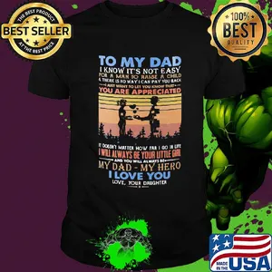 To my dad I know it's not easy for a man to raise a child and there is no way I can pay you back i love you vintage shirt