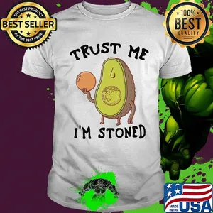 Trust me I'm stoned Avocado shirt