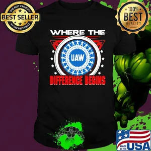 Uaw where the difference begins shirt