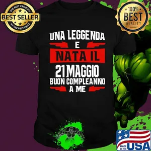 Una leggenda e nata il 21 maggio buon compleanno a me shirt