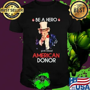 Uncle sam be a hero give blood american donor shirt