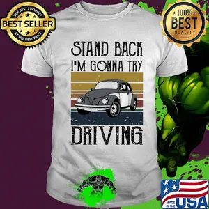 Volkswagen beetle stand back i'm gonna try driving vintage shirt