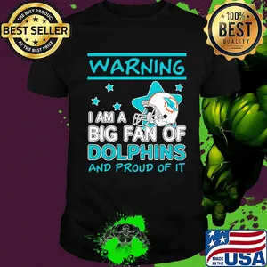 Warning I am a big fan of miami dolphins and proud of it stars shirt