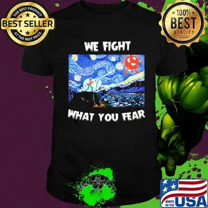 We fight what you fear Vincent Van Gogh Covid-19 shirt