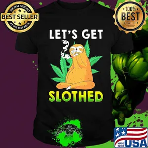 Weed let's get slothed shirt