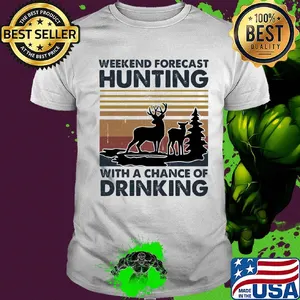 Weekend forecast hunting with a chance of drinking vintage shirt