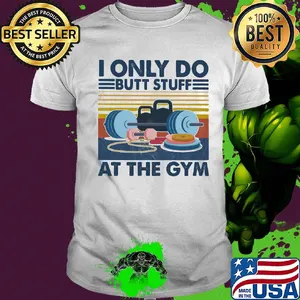 Weight lifting I only do butt stuff at the gym vintage shirt