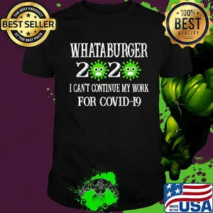 Whataburger 2020 mask I can't continue my work for covid-19 shirt