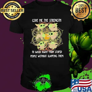 Yoga chill baby yoda give me the strength to walk away from stupid people without slapping them shirt