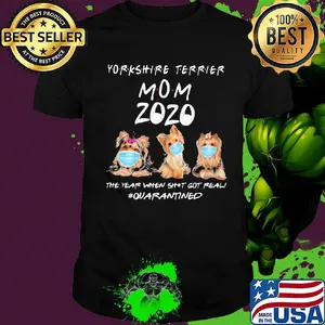 Yorkshire Terrier mom 2020 mask the year when shit got real quarantined dog shirt