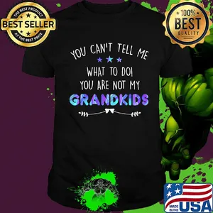 You can't tell me what to do you are not my grandkids stars shirt