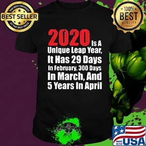 2020 is a unlque leap year it has 29 days in February 300 days in March and 5 years in April shirt