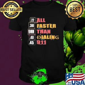 22 380 9mm 40 45 All Faster Than Dialing 911 Saying Shirt