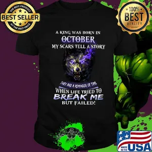 A King Was Born In October My Scars Tella Story Break Me Wolves Shirt