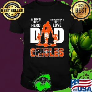 A son's first hero a daughter's first love dad baltimore orioles happy father's day shirt