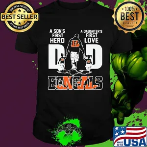 A son's first hero a daughter's first love dad cincinnati bengals football happy father's day shirt
