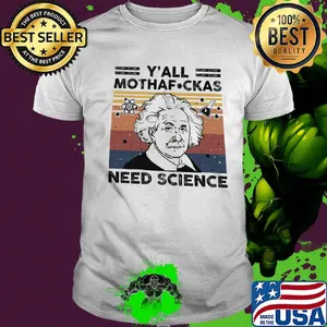 Albert einstein y'all mothafuckas need science vintage shirt