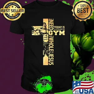 All i need today is a little bit of gym and a whole lot of jesus shirt