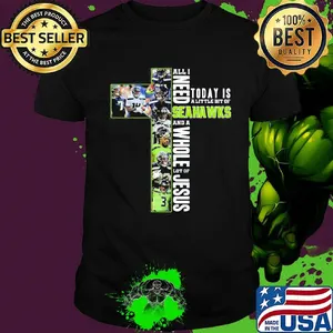 All i need today is a little bit of seattle seahawks and a whole lot of jesus shirt