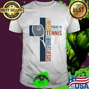 All I need today is a little bit of Tennis and a whole lot of jesus shirt