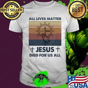 All Lives Matter Jesus Died For Us All Vintage Retro Shirt