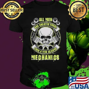 All Man Are Created Equal Then A Few Become Mechanics Skullcap Gear Shirt