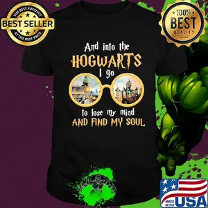 And into the hogwarts I go to lose my mind and find my soul shirt