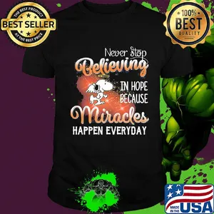 Angel snoopy never stop believing in hope because miracles happen everyday shirt