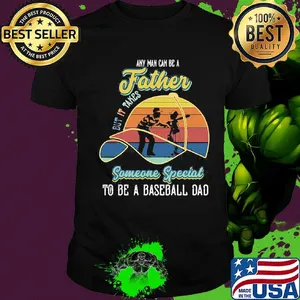 Any Man Can Be A But It Takes Someone Special To Be A Baseball Dad Vintage Retro Shirt