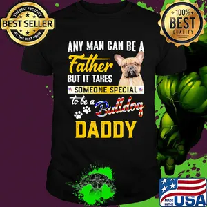 Any man can be a father but it takes someone special to be a paws bulldog daddy shirt