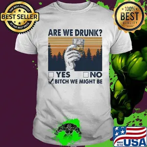 Are We Drunk Yes No Bitch We Might Be Hand Glass Cup Vintage Retro Shirt