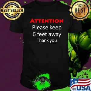 Attention keep 6 feet away thank you shirt