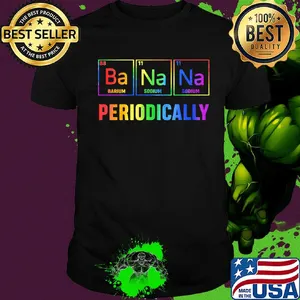Ba na na barium sodium sodium periodically shirt