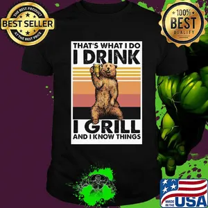 Bear that's what i do i drink i grill and i know things vintage retro shirt