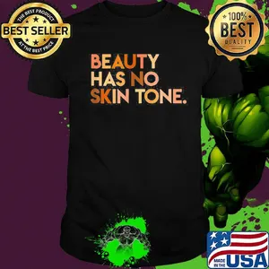 Beauty has no skin tone Black lives matter shirt