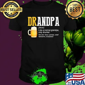 Beer grandpa like a normal grandpa only drinker shirt