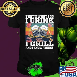 Beer that's what i do i drink i grill and i know things vintage retro shirt