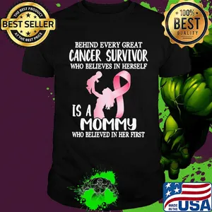 Behind every great cancer survivor who believe in herself is a mommy awareness shirt