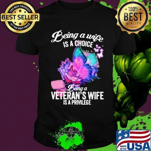 Being a wife is a choice being a veteran's wife is a privilege rose butterfly shirt