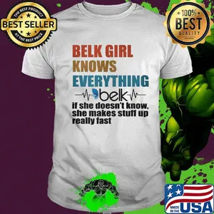 Belk girl knows everything if she doesn't know she makes stuff up really fast heartbeat shirt
