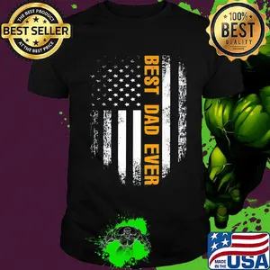 Best dad ever happy father's day american flag independence day shirt