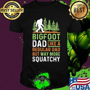 Bigfoot Dad Like A Regular Dad But Way More Squatchy Trees Shirt